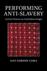 Performing Anti-Slavery : Activist Women on Antebellum Stages - Book