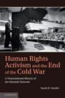 Human Rights Activism and the End of the Cold War : A Transnational History of the Helsinki Network - Book