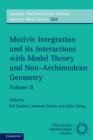 Motivic Integration and its Interactions with Model Theory and Non-Archimedean Geometry: Volume 2 - Book