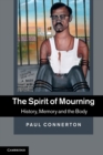 The Spirit of Mourning : History, Memory and the Body - Book