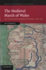 The Medieval March of Wales : The Creation and Perception of a Frontier, 1066-1283 - Book