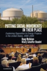 Putting Social Movements in their Place : Explaining Opposition to Energy Projects in the United States, 2000-2005 - Book