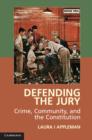 Defending the Jury : Crime, Community, and the Constitution - Book