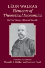 Leon Walras: Elements of Theoretical Economics : Or, The Theory of Social Wealth - Book