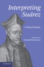 Interpreting Suarez : Critical Essays - Book