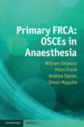 Primary FRCA: OSCEs in Anaesthesia - Book
