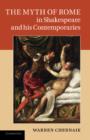 The Myth of Rome in Shakespeare and his Contemporaries - Book