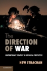 The Direction of War : Contemporary Strategy in Historical Perspective - Book