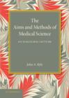 The Aims and Methods of Medical Science : An Inaugural Lecture - Book