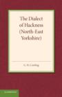 The Dialect of Hackness (North-East Yorkshire) : With Original Specimens, and a Word-List - Book