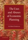 The Uses and Abuses of Economic Planning : The Rede Lecture, 1947 - Book