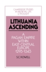 Lithuania Ascending : A Pagan Empire within East-Central Europe, 1295-1345 - Book