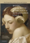 Music and the Myth of Arcadia in Renaissance Italy - Book