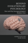Beyond Evolutionary Psychology : How and Why Neuropsychological Modules Arise - Book