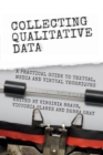 Collecting Qualitative Data : A Practical Guide to Textual, Media and Virtual Techniques - Book