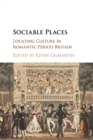 Sociable Places : Locating Culture in Romantic-Period Britain - Book