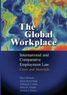 The Global Workplace : International and Comparative Employment Law - Cases and Materials - Book