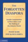 The Forgotten Diaspora : Jewish Communities in West Africa and the Making of the Atlantic World - Book
