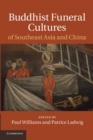 Buddhist Funeral Cultures of Southeast Asia and China - Book