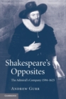 Shakespeare's Opposites : The Admiral's Company 1594-1625 - Book