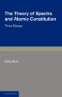 The Theory of Spectra and Atomic Constitution : Three Essays - Book