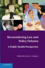 Reconsidering Law and Policy Debates : A Public Health Perspective - Book