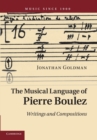 The Musical Language of Pierre Boulez : Writings and Compositions - Book