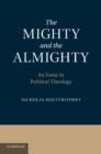The Mighty and the Almighty : An Essay in Political Theology - Book