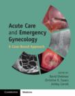 Acute Care and Emergency Gynecology : A Case-Based Approach - Book