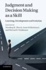 Judgment and Decision Making as a Skill : Learning, Development and Evolution - Book