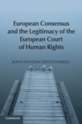European Consensus and the Legitimacy of the European Court of Human Rights - Book