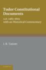 Tudor Constitutional Documents A.D. 1485-1603 : With an Historical Commentary - Book