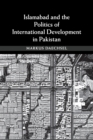 Islamabad and the Politics of International Development in Pakistan - Book
