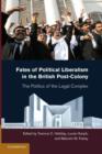 Fates of Political Liberalism in the British Post-Colony : The Politics of the Legal Complex - Book