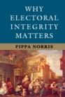 Why Electoral Integrity Matters - Book