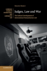 Judges, Law and War : The Judicial Development of International Humanitarian Law - Book