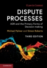 Dispute Processes : ADR and the Primary Forms of Decision-making - Book