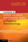 Handbook of Critical Incidents and Essential Topics in Pediatric Anesthesiology - Book