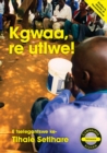 Kgwaa, re utlwe! (Setswana) - Book