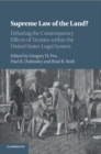 Supreme Law of the Land? : Debating the Contemporary Effects of Treaties within the United States Legal System - Book