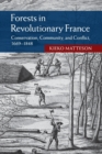 Forests in Revolutionary France : Conservation, Community, and Conflict, 1669-1848 - Book