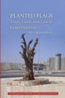 Planted Flags : Trees, Land, and Law in Israel/Palestine - Book