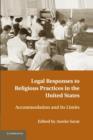 Legal Responses to Religious Practices in the United States : Accomodation and its Limits - Book