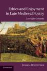 Ethics and Enjoyment in Late Medieval Poetry : Love after Aristotle - Book