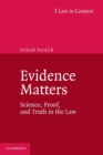 Evidence Matters : Science, Proof, and Truth in the Law - Book