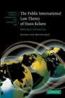 The Public International Law Theory of Hans Kelsen : Believing in Universal Law - Book