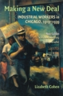 Making a New Deal : Industrial Workers in Chicago, 1919-1939 - eBook