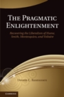 Pragmatic Enlightenment : Recovering the Liberalism of Hume, Smith, Montesquieu, and Voltaire - eBook