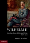 Wilhelm II : Into the Abyss of War and Exile, 1900-1941 - eBook