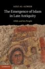 The Emergence of Islam in Late Antiquity : Allah and His People - eBook